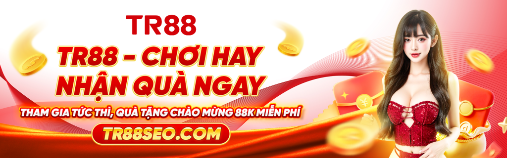 TR88 chơi hay nhận quà ngay tham gia tức thì, quà tặng chào mừng 88k miễn phí