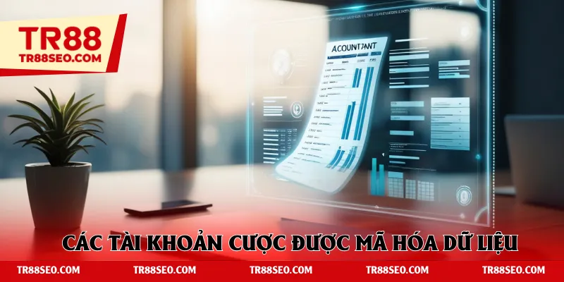 Các tài khoản cược được mã hóa dữ liệu