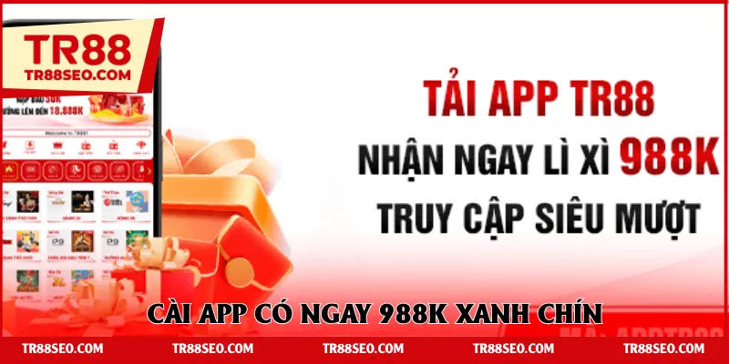 Cài app có ngay 988K xanh chín