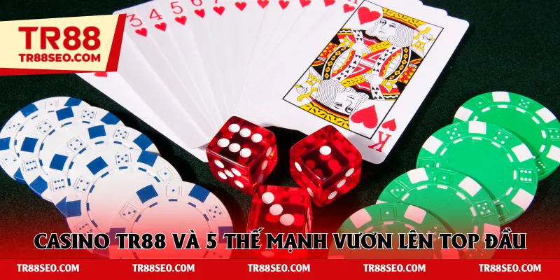 Casino TR88 và 5 thế mạnh vươn lên top đầu