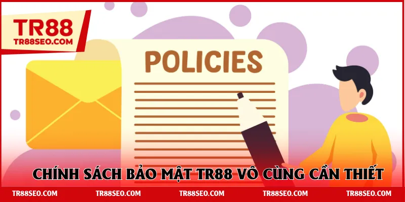 Chính sách bảo mật TR88 vô cùng cần thiết