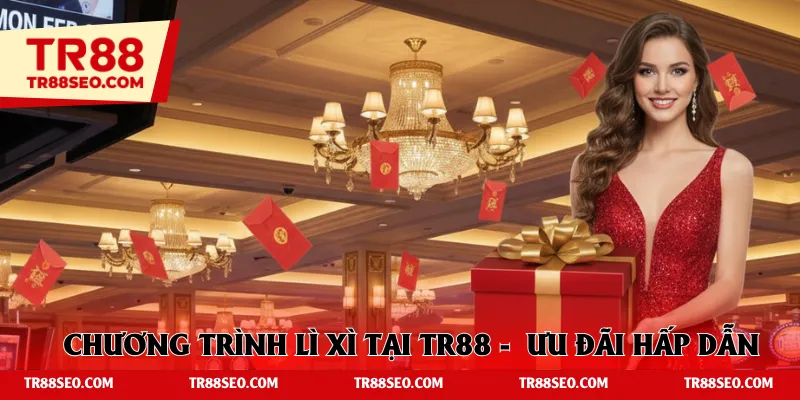 Chương trình lì xì tại TR88 - Những ưu đãi hấp dẫn