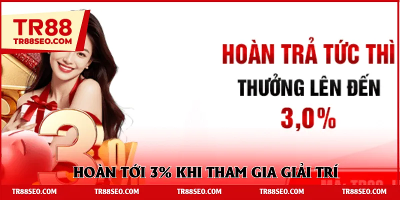 Hoàn tới 3% khi tham gia giải trí