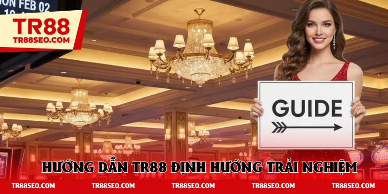 Hướng dẫn TR88 - Chuyên mục định hướng trải nghiệm