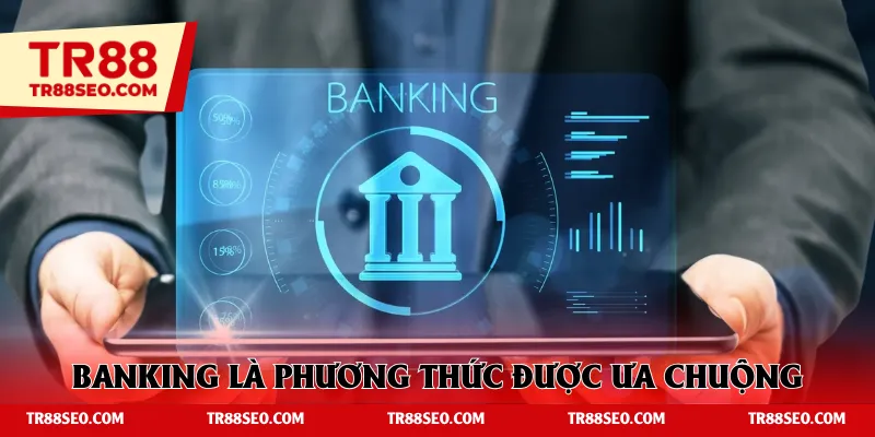 Internet banking là phương thức nạp tiền TR88 rất được ưa chuộng