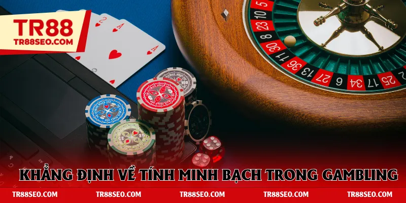 Khẳng định về tính minh bạch trong gambling