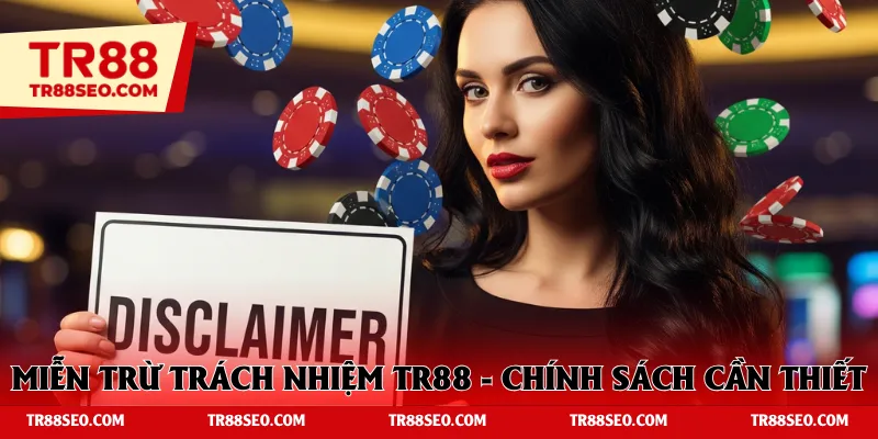 Miễn trừ trách nhiệm TR88 - Chính sách cần thiết khi cá cược