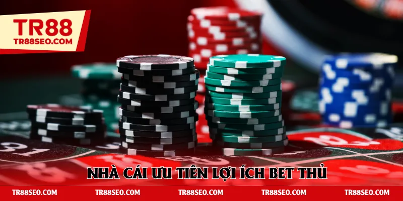 Nhà cái ưu tiên lợi ích bet thủ