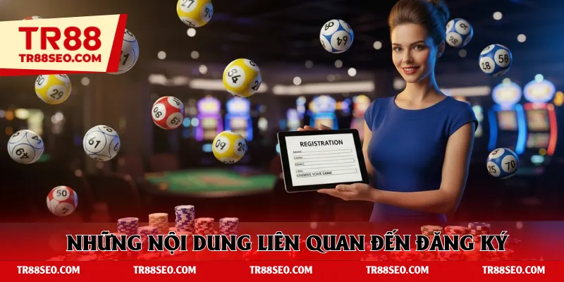 Những nội dung liên quan đến đăng ký tài khoản