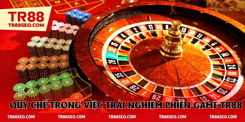 Quy chế trong việc trải nghiệm phiên game TR88