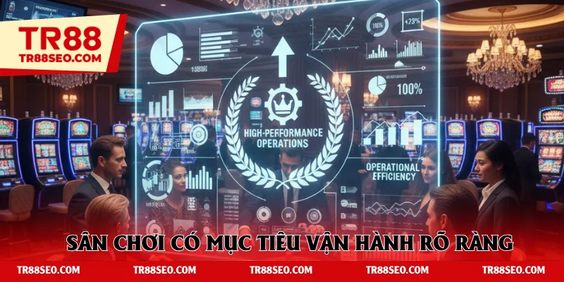 Sân chơi có mục tiêu vận hành rõ ràng