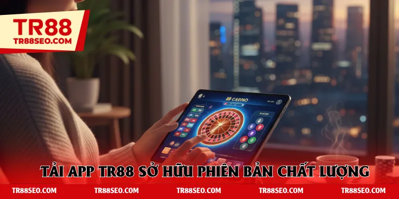 Tải app TR88 sở hữu phiên bản di động chất lượng
