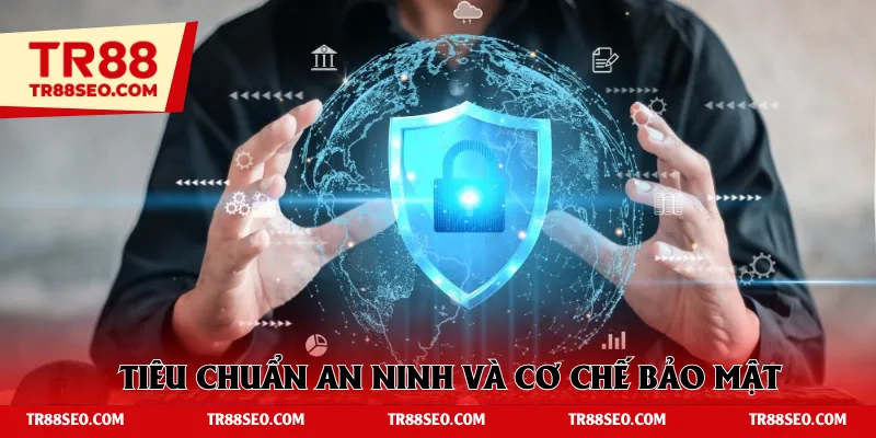 Tiêu chuẩn an ninh và cơ chế bảo mật của thương hiệu
