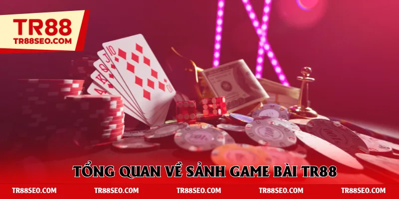 Tổng quan về sảnh game bài TR88