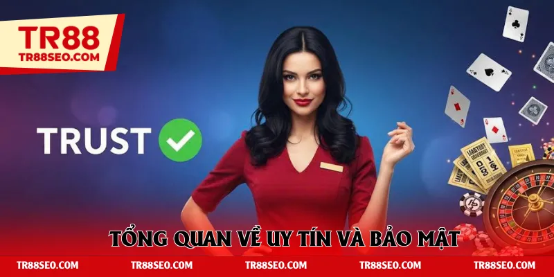 Tổng quan về uy tín và bảo mật của thương hiệu