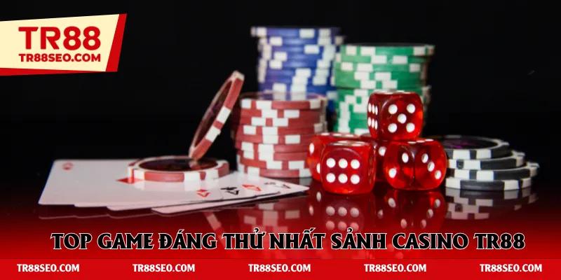 Top game đáng thử nhất sảnh casino TR88