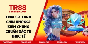 TR88 có xanh chín không