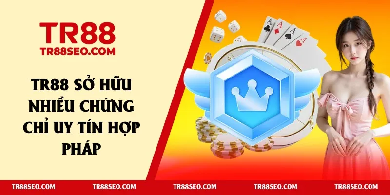 TR88 sở hữu nhiều chứng chỉ uy tín hợp pháp