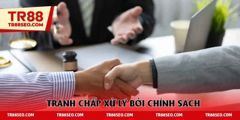 Tranh chấp xử lý bởi chính sách