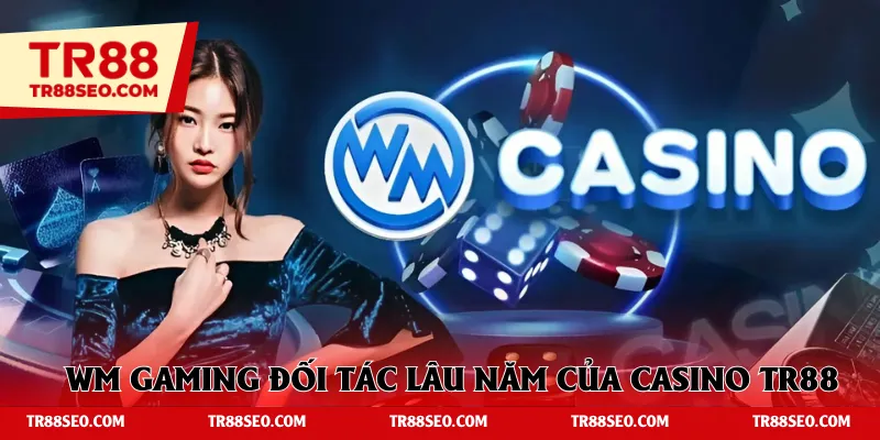 WM Gaming đối tác lâu năm của casino TR88