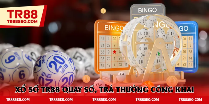 Xổ số TR88 quay số, trả thưởng công khai